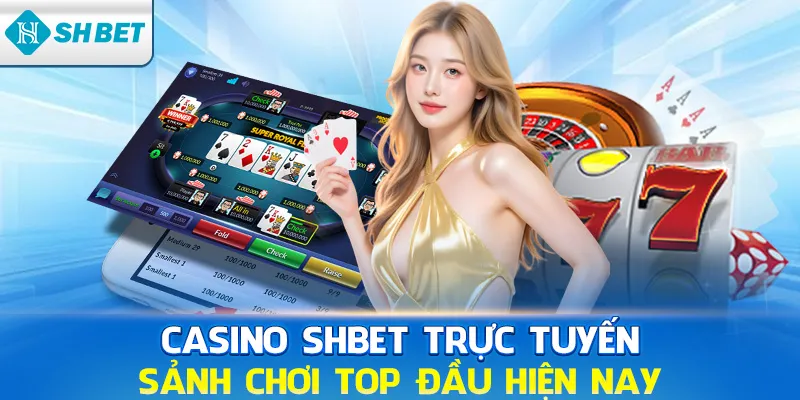 Casino SHBET800 trực tuyến sảnh chơi top đầu hiện nay 